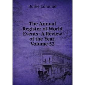 

Книга The Annual Register of World Events: A Review of the Year, Volume 52