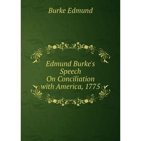 

Книга Edmund Burke's Speech On Conciliation with America, 1775