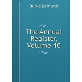 

Книга The Annual Register, Volume 40