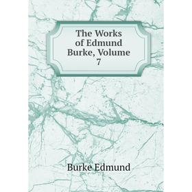 

Книга The Works of Edmund Burke, Volume 7