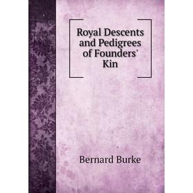 

Книга Royal Descents and Pedigrees of Founders' Kin