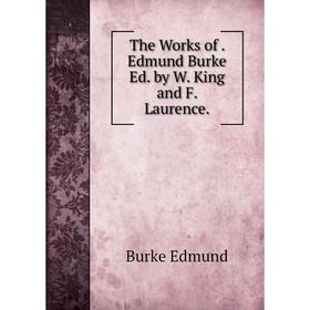 

Книга The Works of. Edmund Burke Ed. by W. King and F. Laurence.