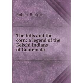 

Книга The hills and the corn: a legend of the Kekchi Indians of Guatemala