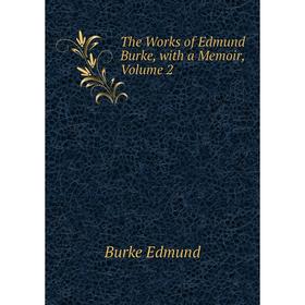 

Книга The Works of Edmund Burke, with a Memoir, Volume 2