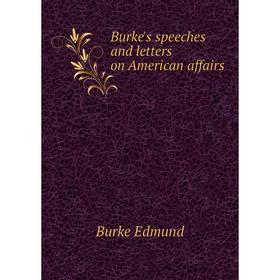 

Книга Burke's speeches and letters on American affairs