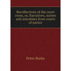 

Книга Recollections of the court room, or, Narratives, scenes and anecdotes from courts of justice