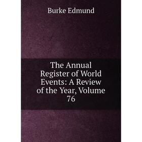 

Книга The Annual Register of World Events: A Review of the Year, Volume 76