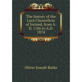 

Книга The history of the Lord Chancellors of Ireland, from A.D. 1186 to A.D. 1874