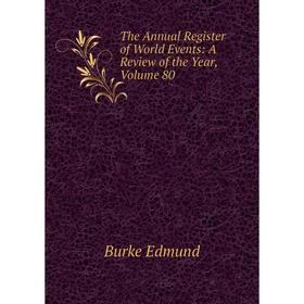 

Книга The Annual Register of World Events: A Review of the Year, Volume 80