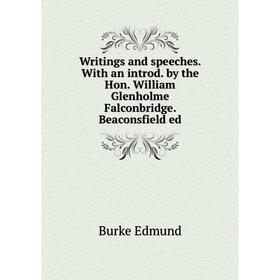 

Книга Writings and speeches. With an introd. by the Hon. William Glenholme Falconbridge. Beaconsfield ed