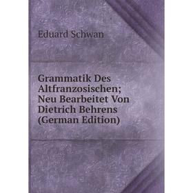 

Книга Grammatik Des Altfranzosischen; Neu Bearbeitet Von Dietrich Behrens (German Edition)