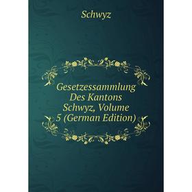 

Книга Gesetzessammlung Des Kantons Schwyz, Volume 5 (German Edition)