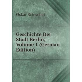 

Книга Geschichte Der Stadt Berlin, Volume 1 (German Edition)