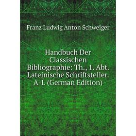 

Книга Handbuch Der Classischen Bibliographie: Th., 1. Abt. Lateinische Schriftsteller. A-L (German Edition)