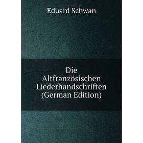 

Книга Die Altfranzösischen Liederhandschriften (German Edition)