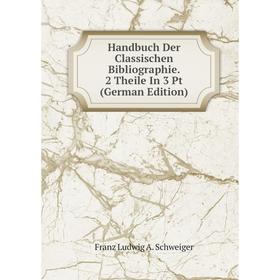 

Книга Handbuch Der Classischen Bibliographie. 2 Theile In 3 Pt (German Edition)
