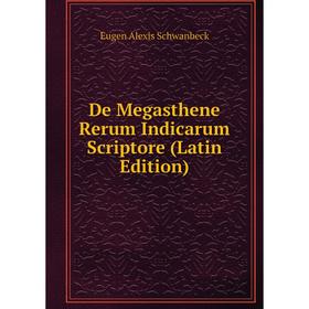 

Книга De Megasthene Rerum Indicarum Scriptore (Latin Edition)