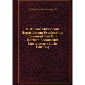 

Книга Historiae Muscorum Hepaticorum Prodromus: Commentatio Qua Hortum Botanicum Lipsiensem (Latin Edition)