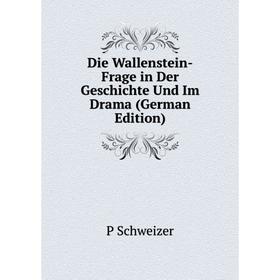 

Книга Die Wallenstein-Frage in Der Geschichte Und Im Drama (German Edition)