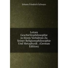 

Книга Lotzes Geschichtsphilosophie in Ihrem Verhältnis Zu Seiner Religionsphilosophie Und Metaphysik
