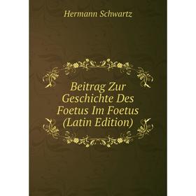 

Книга Beitrag Zur Geschichte Des Foetus Im Foetus (Latin Edition)