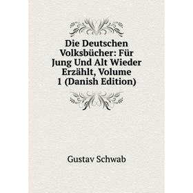 

Книга Die Deutschen Volksbücher: Für Jung Und Alt Wieder Erzählt, Volume 1 (Danish Edition)