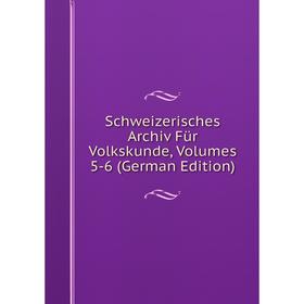 

Книга Schweizerisches Archiv Für Volkskunde, Volumes 5-6 (German Edition)