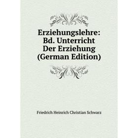 

Книга Erziehungslehre: Bd. Unterricht Der Erziehung (German Edition)