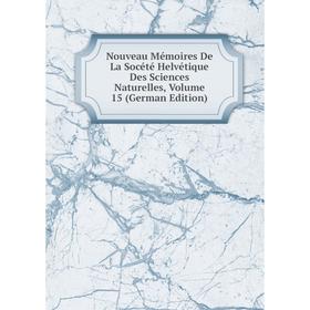 

Книга Nouveau Mémoires De La Socété Helvétique Des Sciences Naturelles, Volume 15