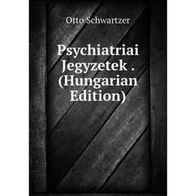 

Книга Psychiatriai Jegyzetek. (Hungarian Edition)