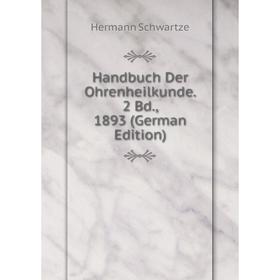 

Книга Handbuch Der Ohrenheilkunde. 2 Bd., 1893 (German Edition)