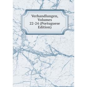 

Книга Verhandlungen, Volumes 22-24 (Portuguese Edition)