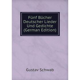 

Книга Fünf Bücher Deutscher Lieder Und Gedichte (German Edition)