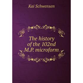 

Книга The history of the 102nd M.P. microform