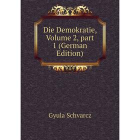 

Книга Die Demokratie, Volume 2, part 1 (German Edition)