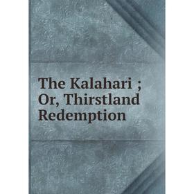 

Книга The Kalahari; Or, Thirstland Redemption