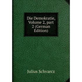 

Книга Die Demokratie, Volume 2, part 2 (German Edition)