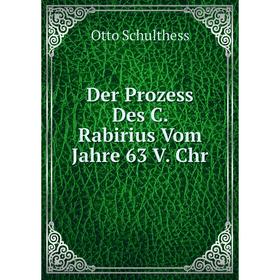 

Книга Der Prozess Des C. Rabirius Vom Jahre 63 V. Chr