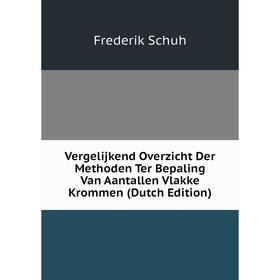 

Книга Vergelijkend Overzicht Der Methoden Ter Bepaling Van Aantallen Vlakke Krommen (Dutch Edition)