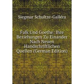 

Книга Falk Und Goethe: Ihre Beziehungen Zu Einander Nach Neuen Handschriftlichen Quellen (German Edition)