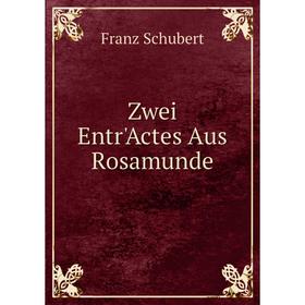 

Книга Zwei Entr'Actes Aus Rosamunde