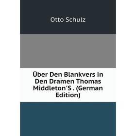 

Книга Über Den Blankvers in Den Dramen Thomas Middleton'S. (German Edition)