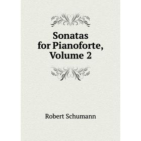 

Книга Sonatas for Pianoforte, Volume 2