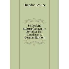 

Книга Schlesiens Kulturpflanzen Im Zeitalter Der Renaissance (German Edition)