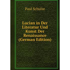 

Книга Lucian in Der Literatur Und Kunst Der Renaissance