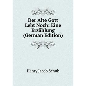 

Книга Der Alte Gott Lebt Noch: Eine Erzählung (German Edition)