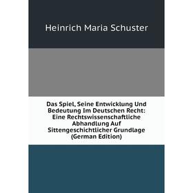 

Книга Das Spiel, Seine Entwicklung Und Bedeutung Im Deutschen Recht: Eine Rechtswissenschaftliche Abhandlung Auf Sittengeschichtlicher Grundlage (Germ