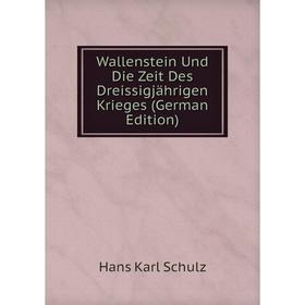 

Книга Wallenstein Und Die Zeit Des Dreissigjährigen Krieges (German Edition)