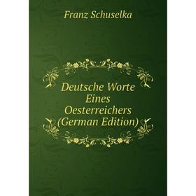 

Книга Deutsche Worte Eines Oesterreichers (German Edition)