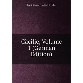 

Книга Cäcilie, Volume 1 (German Edition)